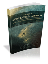 The Life of ‘Abdullah Ibn al-Mubarak