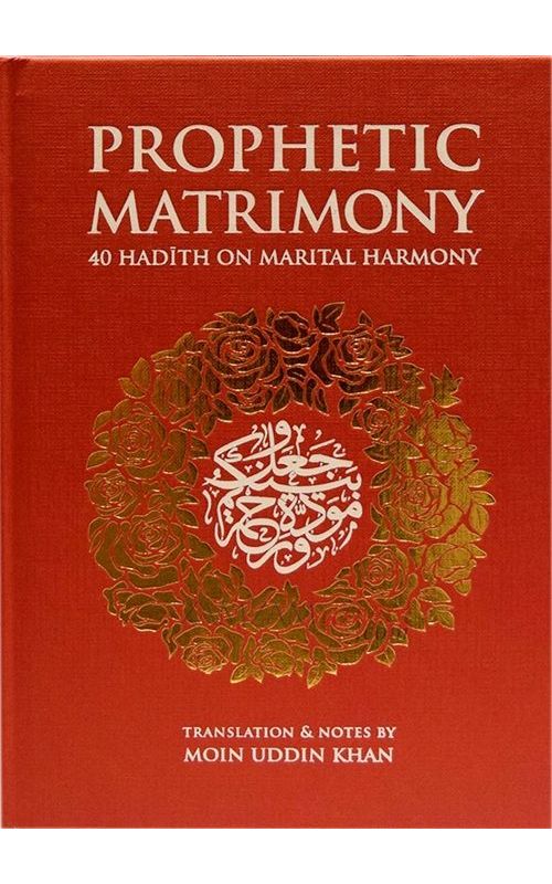 Prophetic Matrimony: 40 Hadith on Marital Harmony
