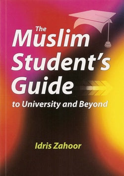 The Muslim Student's Guide to University and Beyond