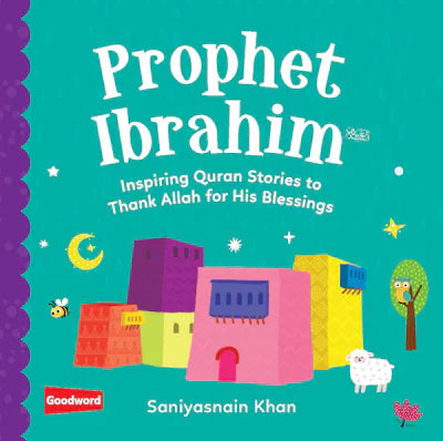 PROPHET IBRAHIM: INSPIRING QURAN STORIES TO THANK ALLAH FOR HIS BLESSINGS