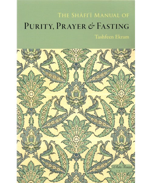 The Shafi'i Manual of Purity, Prayer & Fasting